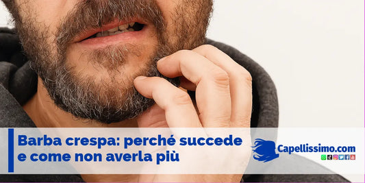 Barba crespa: perché succede e come non averla più