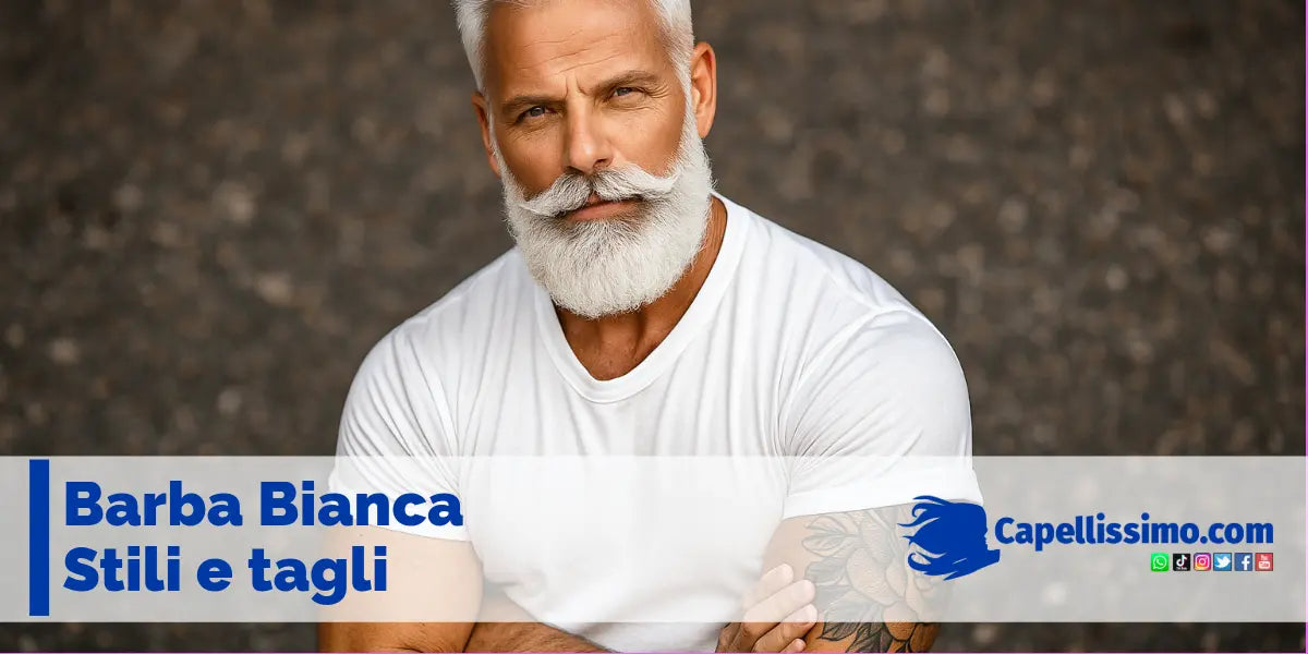 BARBA BIANCA Tagli Stili E Tipi Come Valorizzarla Capellissimo BARBA BIANCA Tagli Stili E Tipi Come Valorizzarla Capellissimo